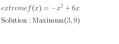 The extreme f(x)=-x^2+6x is Maximum(3,9)